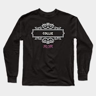 Collie - dog moms Long Sleeve T-Shirt